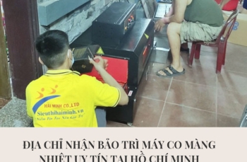 Địa chỉ nhận bảo trì máy co màng nhiệt uy tín tại Hồ Chí Minh