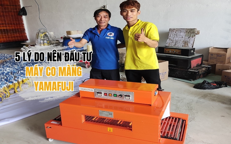 5 lý do nên đầu tư máy co màng Yamafuji