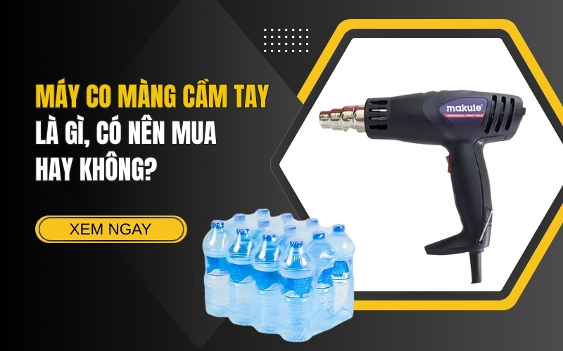 Máy Co Màng Cầm Tay Là Gì, Có Nên Mua Hay Không
