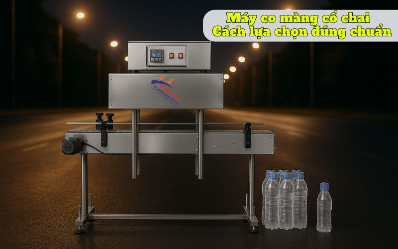 Máy co màng cổ chai - Cách lựa chọn đúng chuẩn