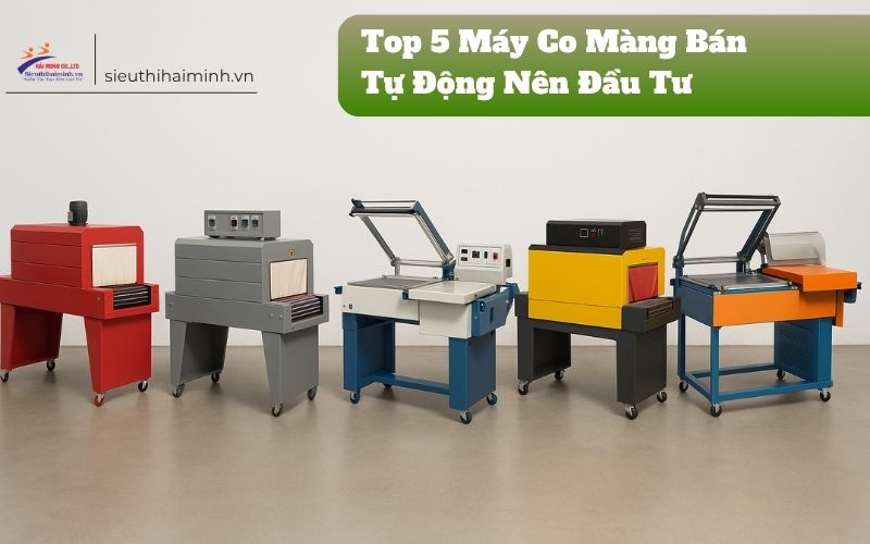 Top 5 Máy Co Màng Bán Tự Động Nên Đầu Tư