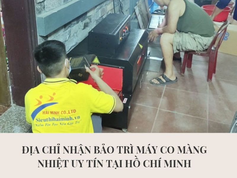 Địa chỉ nhận bảo trì máy co màng nhiệt uy tín tại Hồ Chí Minh