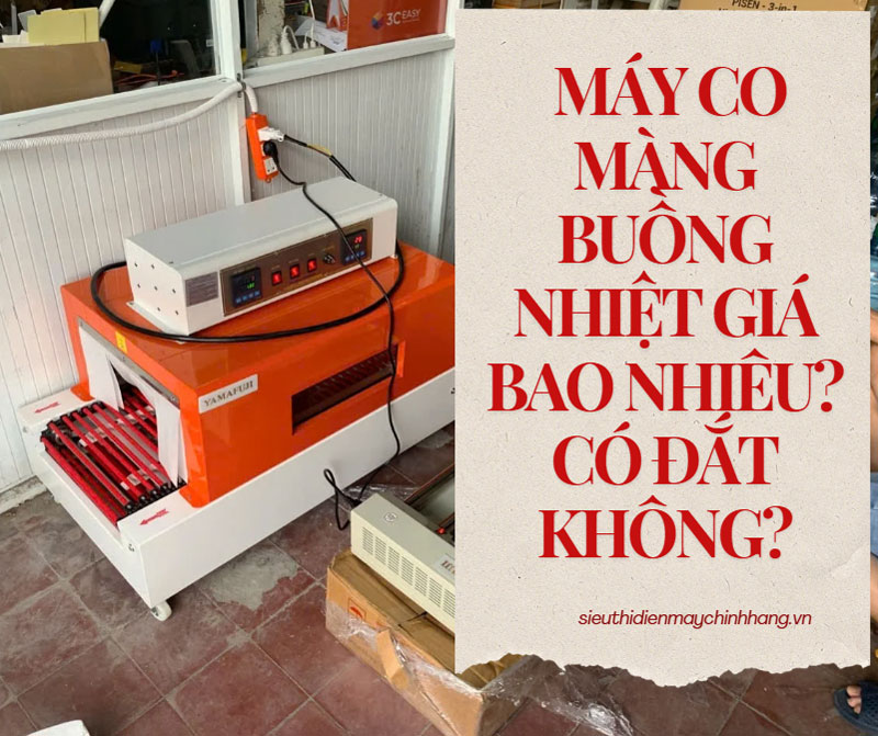 Máy co màng buồng nhiệt giá bao nhiêu? Có đắt không?