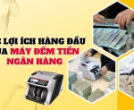 Hình ảnh Các lợi ích hàng đầu của máy đếm tiền ngân hàng