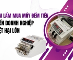 Hình ảnh 5 sai lầm mua máy đếm tiền khiến doanh nghiệp thiệt hại lớn