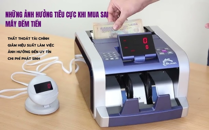 Những ảnh hưởng tiêu cực khi mua sai máy đếm tiền