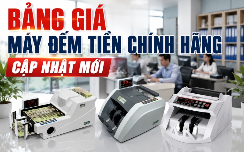 Bảng Giá Máy Đếm Tiền Chính Hãng - Cập Nhật Mới