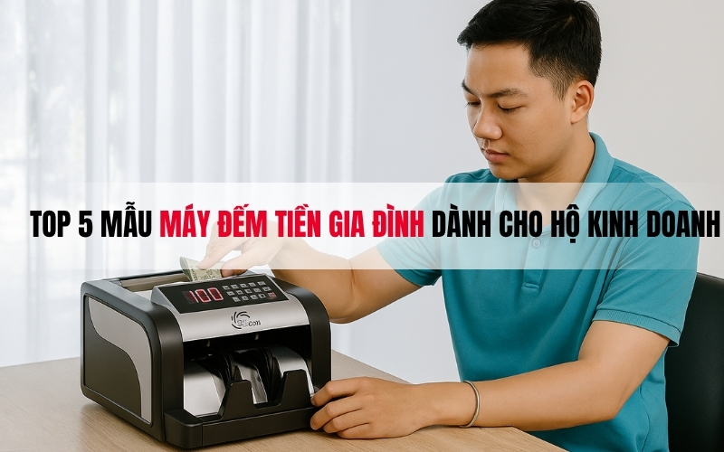 Top 5 Mẫu Máy Đếm Tiền Gia Đình Dành Cho Hộ Kinh Doanh