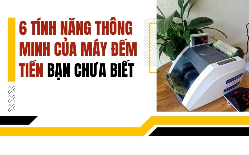 6 tính năng thông minh của máy đếm tiền bạn chưa biết