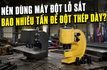 Nên dùng máy đột lỗ sắt bao nhiêu tấn để đột thép dày?