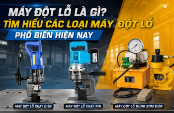 Máy đột lỗ là gì? Tìm hiểu các loại máy đột lỗ phổ biến hiện nay