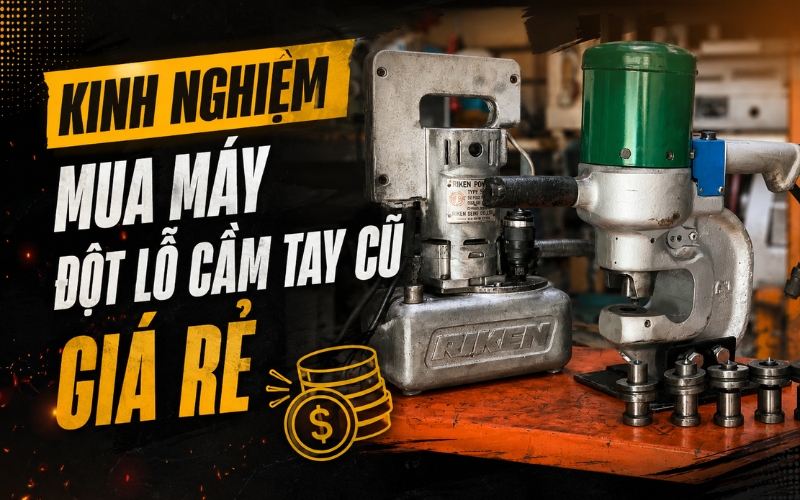 Kinh nghiệm mua máy đột lỗ cầm tay cũ giá rẻ