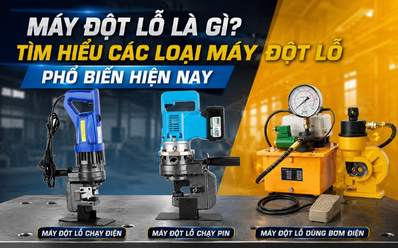 Máy đột lỗ là gì? Tìm hiểu các loại máy đột lỗ phổ biến hiện nay
