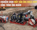 Hình ảnh Kinh nghiệm chọn máy hàn ống nhựa HDPE cho công trình ống ngầm