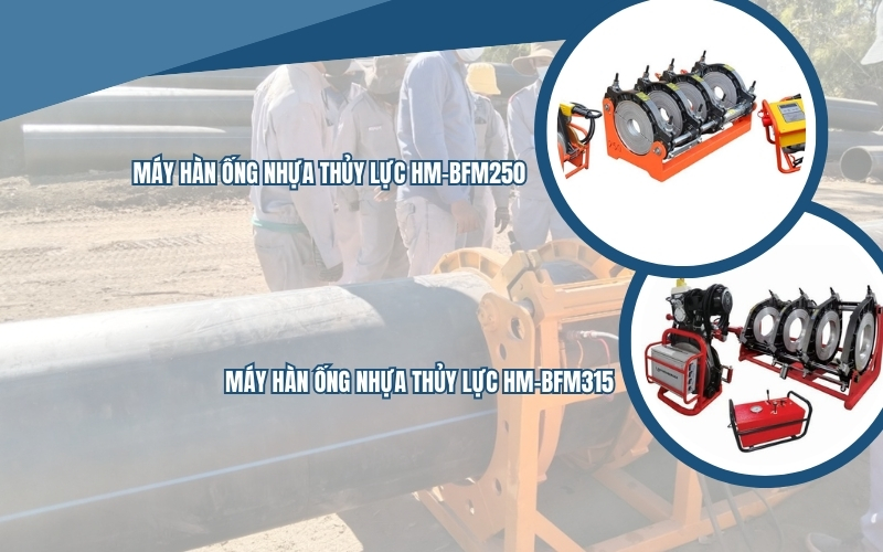 Máy hàn ống nhựa thủy lực HM-BFM250 và HM-BFM315