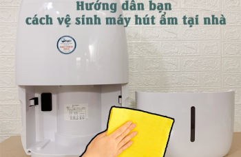 Hướng dẫn bạn cách vệ sinh máy hút ẩm tại nhà