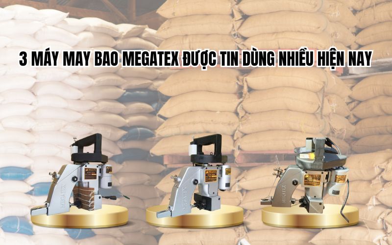 3 máy may bao Megatex được tin dùng nhiều hiện nay