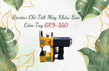 Review Chi Tiết Máy Khâu Bao Cầm Tay GK9-350