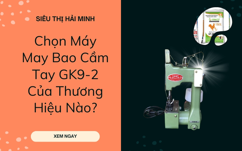 Chọn Máy May Bao Cầm Tay GK9-2 Của Thương Hiệu Nào?