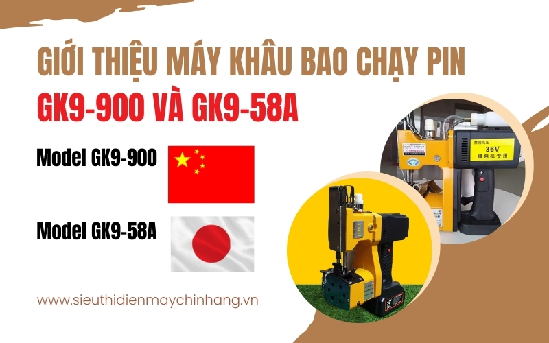 Giới thiệu máy khâu bao chạy pin GK9-900 và GK9-58A
