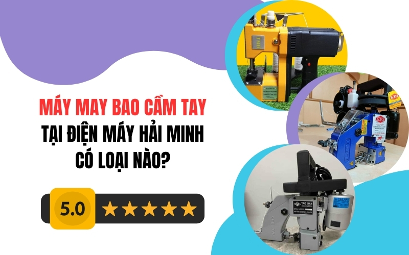 Máy May Bao Cầm Tay Tại Điện Máy Hải Minh Có Loại Nào?