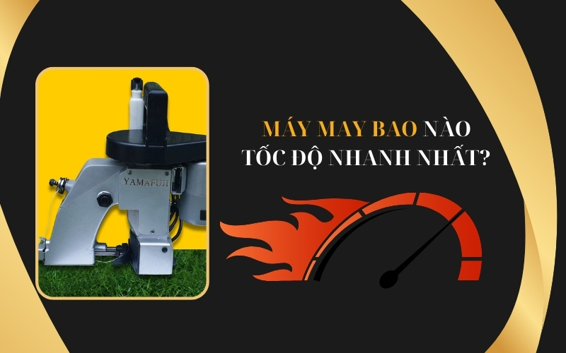 Máy May Bao Nào Tốc Độ Nhanh Nhất?