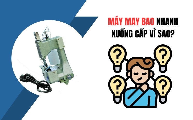 Máy May Bao Nhanh Xuống Cấp Vì Sao?