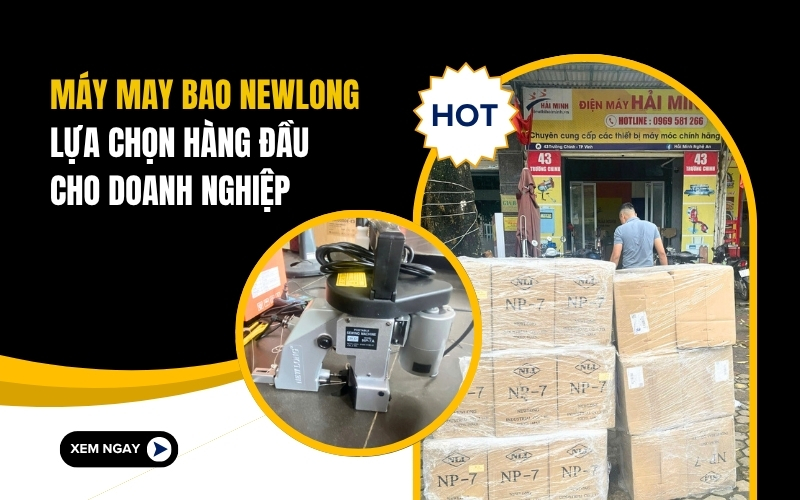 Máy may bao Newlong - lựa chọn hàng đầu cho doanh nghiệp
