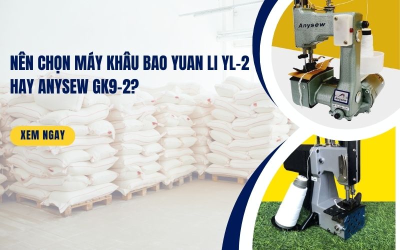 Nên Chọn Máy Khâu Bao Yuan Li YL-2 Hay Anysew GK9-2