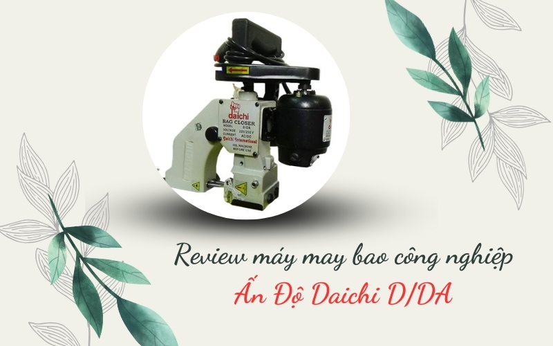 Review máy may bao công nghiệp Ấn Độ Daichi D/DA