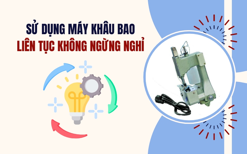  Sử dụng máy khâu bao liên tục không ngừng nghỉ