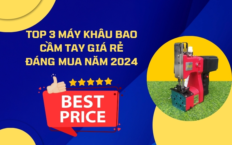 Top 3 Máy Khâu Bao Cầm Tay Giá Rẻ Đáng Mua Năm 2024
