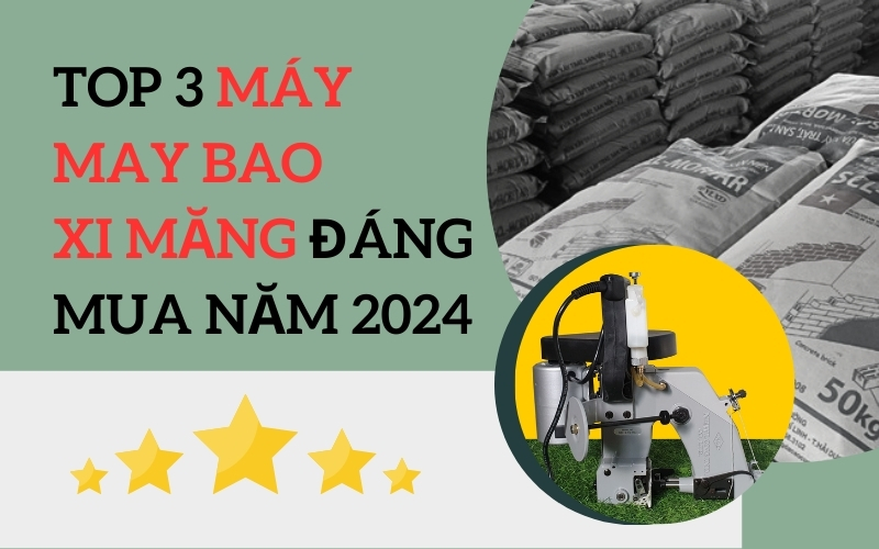 Top 3 Máy May Bao Xi Măng Đáng Mua Năm 2024