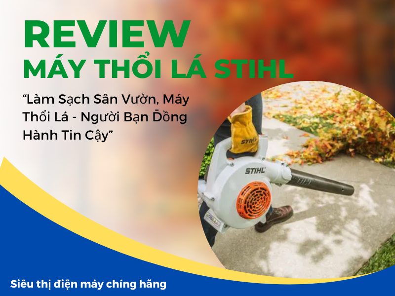 Review máy thổi lá Stihl