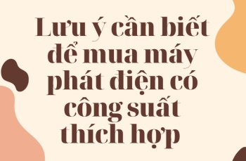 Lưu ý cần biết để mua máy phát điện có công suất thích hợp