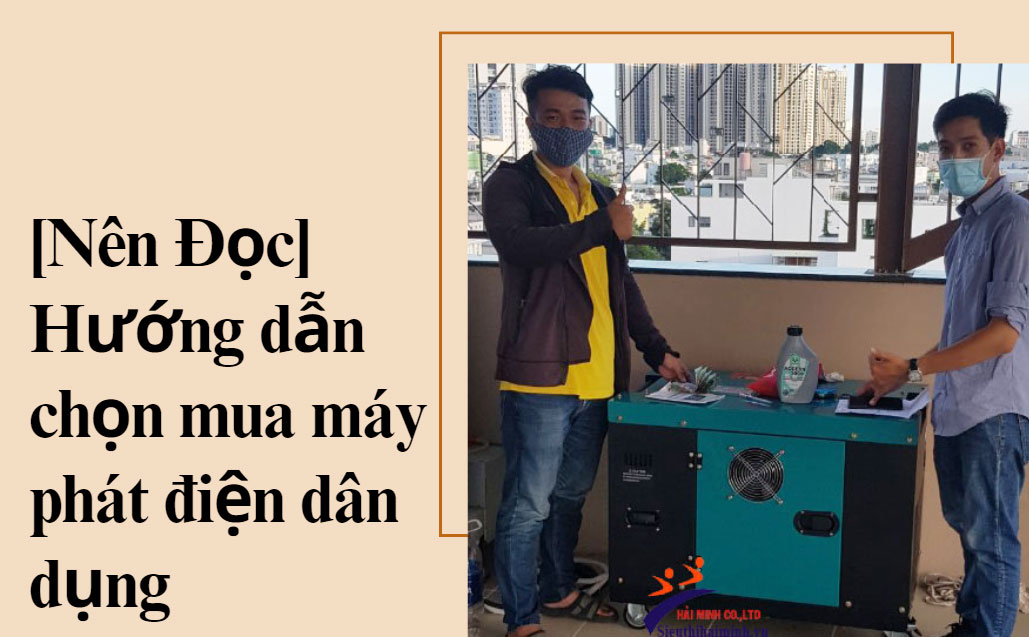 [Nên Đọc] Hướng dẫn chọn mua máy phát điện dân dụng 