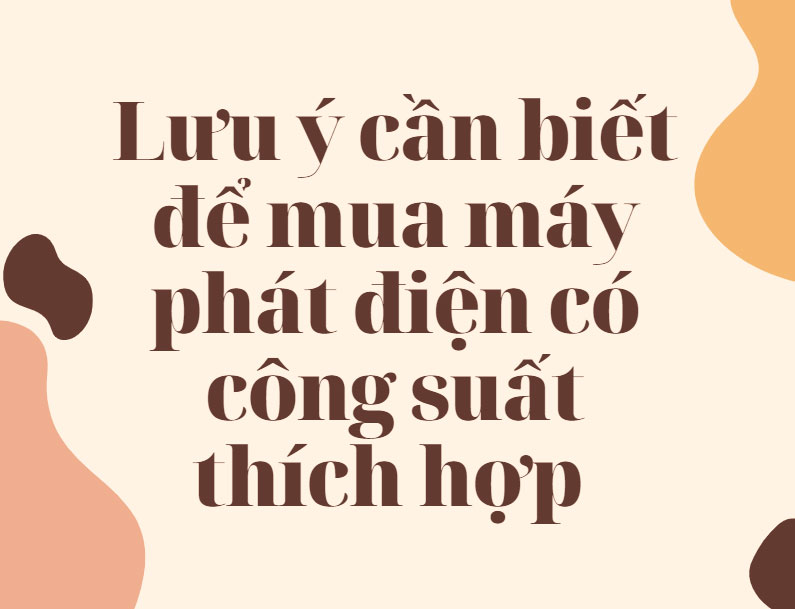 Lưu ý cần biết để mua máy phát điện có công suất thích hợp 