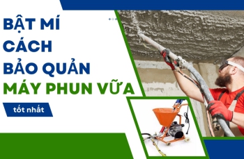 Bật Mí Cách Bảo Quản Máy Phun Vữa Tốt Nhất