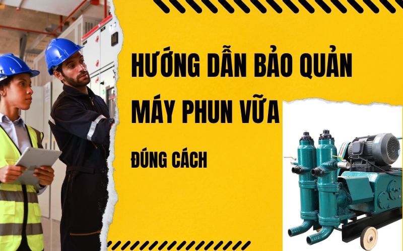 Hướng Dẫn Bảo Quản Máy Phun Vữa Đúng Cách