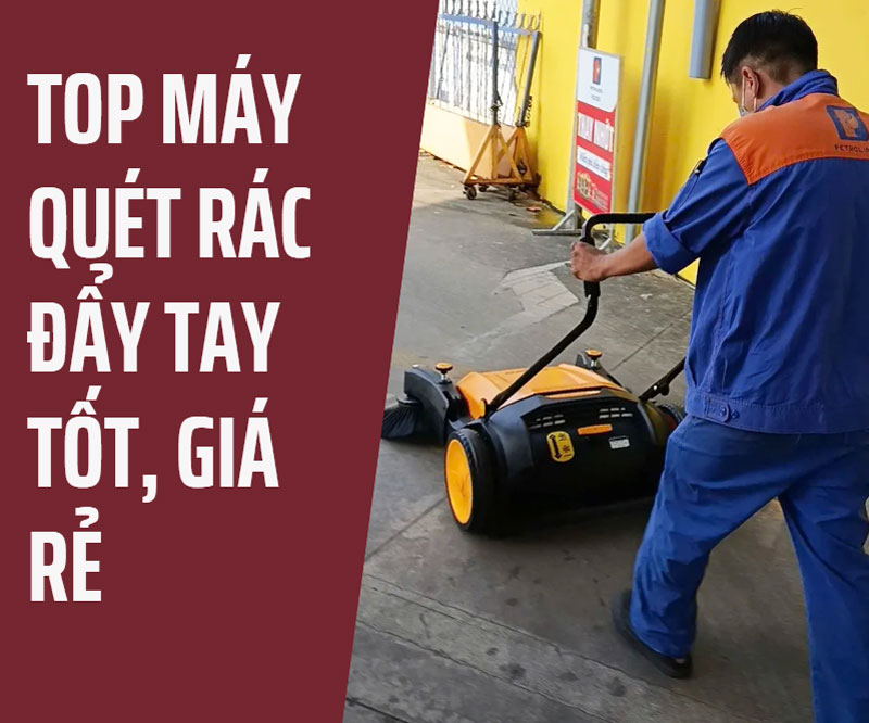Top máy quét rác đẩy tay tốt, giá rẻ