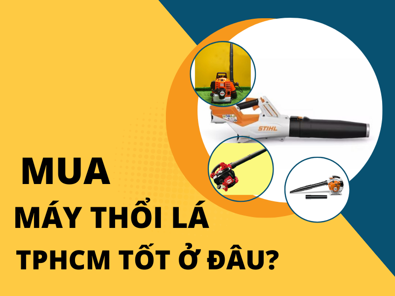 Mua máy thổi lá tphcm tốt ở đâu?