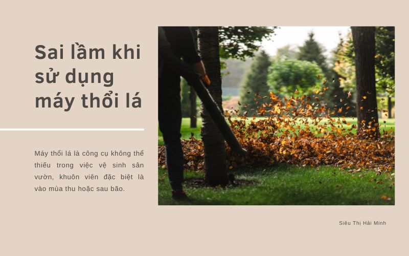 Sai lầm khi sử dụng máy thổi lá 
