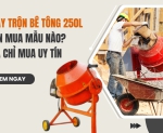 Hình ảnh Máy trộn bê tông 250L nên mua mẫu nào? Địa chỉ mua uy tín