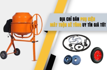 Địa chỉ bán phụ kiện máy trộn bê tông uy tín giá tốt