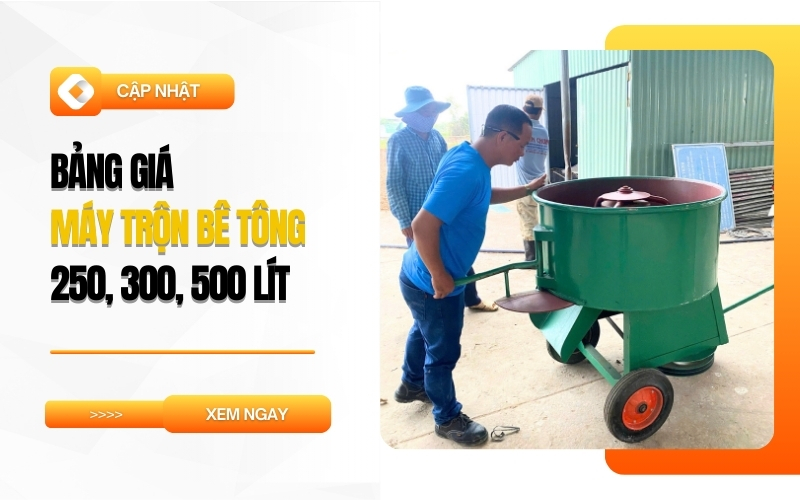 Bảng giá máy trộn bê tông 250, 300, 500 lít