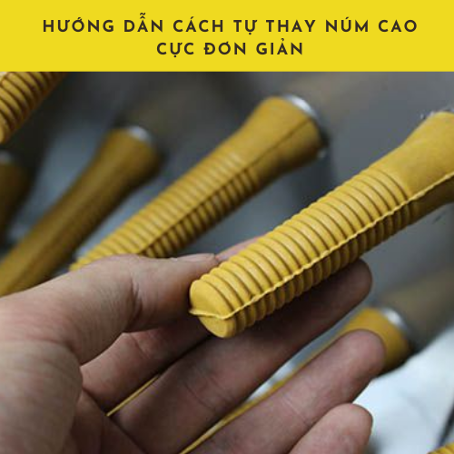 3. Hướng dẫn cách tự thay núm cao cực đơn giản