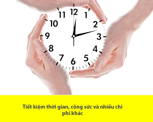 Tiết kiệm thời gian, công sức và nhiều chi phí khác