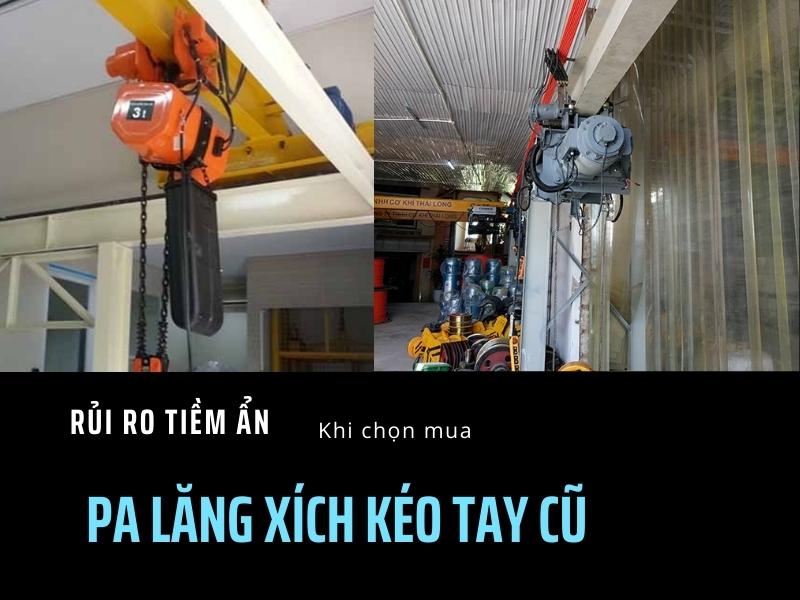 Rủi ro tiềm ẩn khi mua pa lăng xích kéo tay cũ bạn cần phải biết
