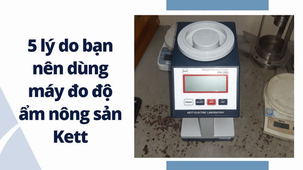 5 lý do bạn nên dùng máy đo độ ẩm nông sản Kett