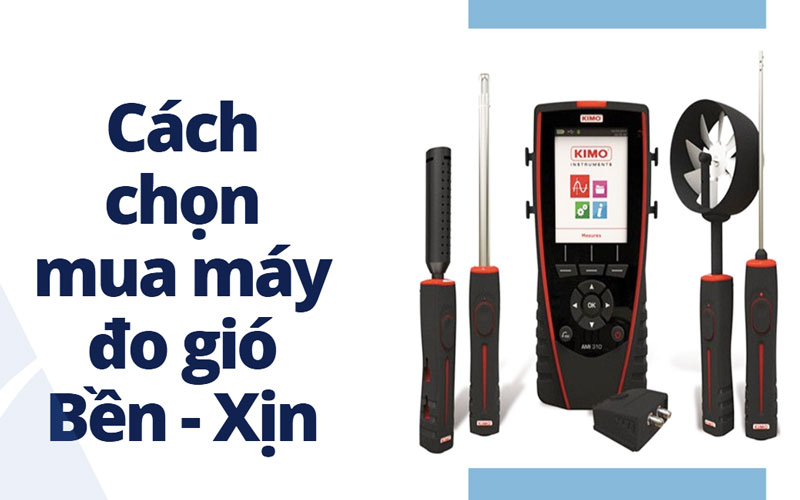 Cách chọn mua máy đo gió Bền - Xịn
